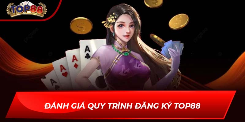 Đánh giá quy trình đăng ký TOP88