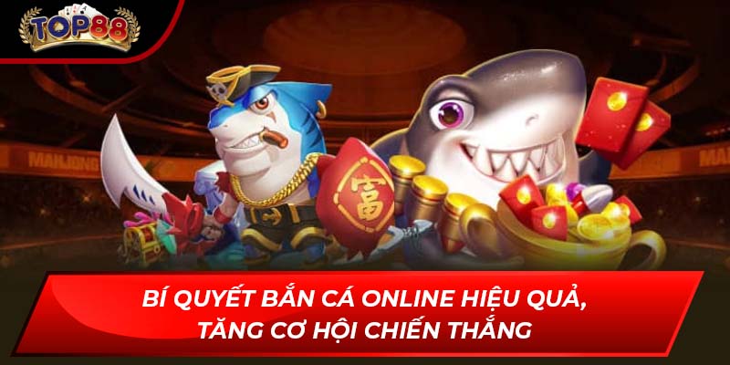 Bí quyết bắn cá online hiệu quả, tăng cơ hội chiến thắng
