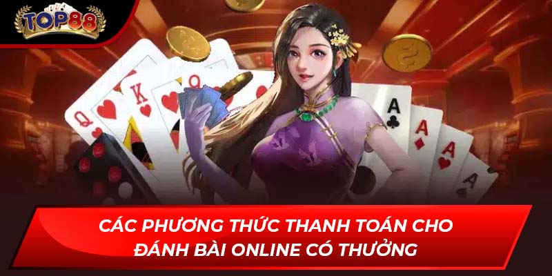 Các phương thức thanh toán cho đánh bài online có thưởng