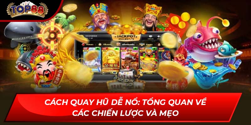 Cách quay hũ dễ nổ: Tổng quan về các chiến lược và mẹo