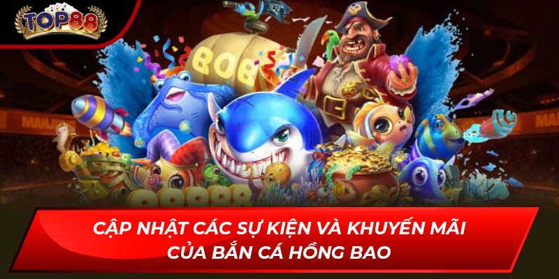 Cập nhật các sự kiện và khuyến mãi của bắn cá Hồng Bao