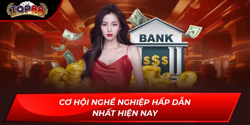 Cơ hội nghề nghiệp hấp dẫn nhất hiện na