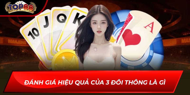 Đánh giá hiệu quả của 3 đôi thông là gì