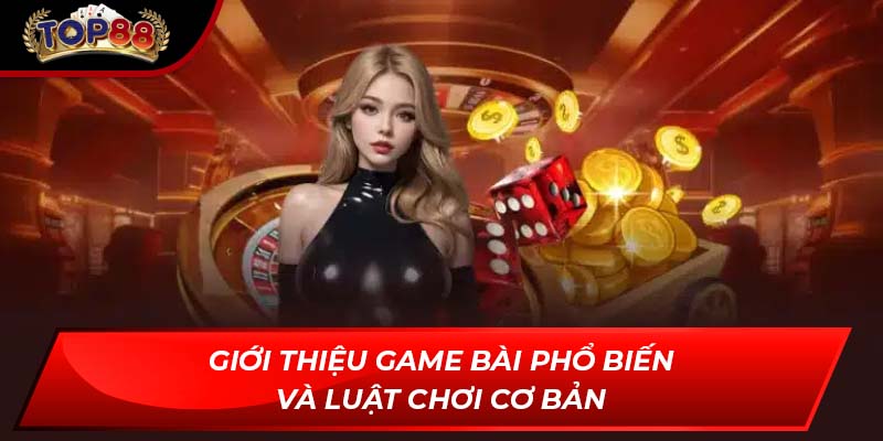 Giới thiệu game bài phổ biến và luật chơi cơ bản