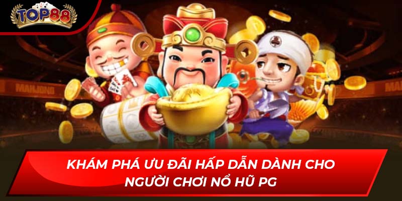 Khám phá ưu đãi hấp dẫn dành cho người chơi Nổ Hũ PG