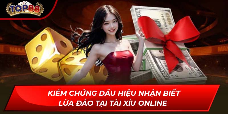 Kiểm chứng dấu hiệu nhận biết lừa đảo tại tài xỉu online