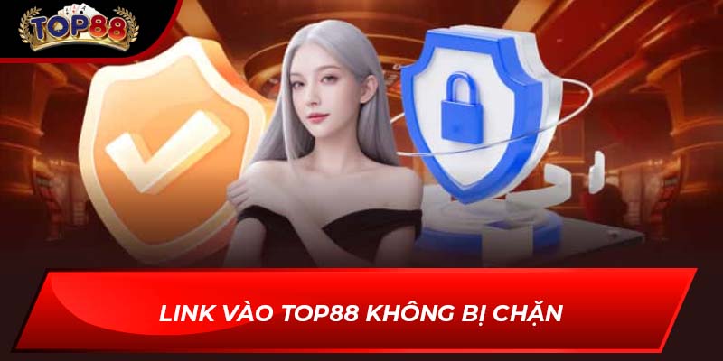 Link vào TOP88 không bị chặn