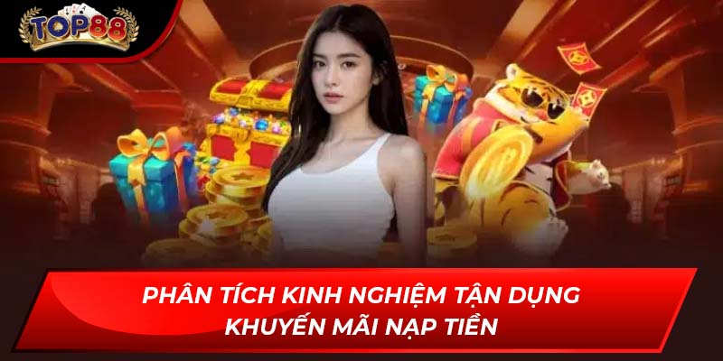 Phân tích kinh nghiệm tận dụng khuyến mãi nạp tiền