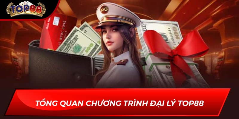 Tổng quan chương trình Đại lý TOP88