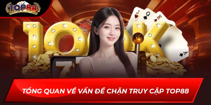 Tổng quan về vấn đề chặn truy cập TOP88
