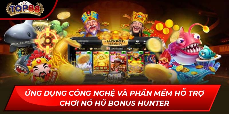 Ứng dụng công nghệ và phần mềm hỗ trợ chơi nổ hũ Bonus Hunter